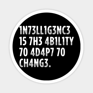 intelligence is the ability to adapt to change Magnet